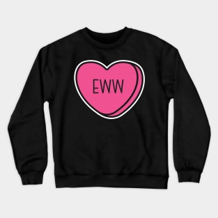 Anti-Valentine, ew valentines conversation heart, rude valentines, anti valentine, eww valentines, ew valentines Crewneck Sweatshirt